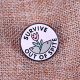 "Survive Out of Spite" Flower Pin
