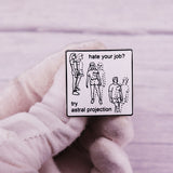 Hate Your Job? Try Astral Projection Pin
