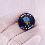 Don't Be A Salty B Pin