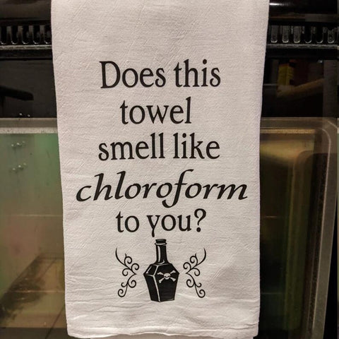 "Does This Smell Like Chloroform To You" Towel