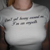 "Don't Get Horny Around Me I'm An Empath" Tee