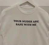 "Your Nudes Are Safe With Me" Tee