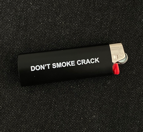 "Don't Smoke Crack" Lighters