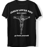 Jesus Loves You But I Don't Tee