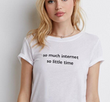 "So Much Internet So Little Time" Tee
