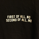 "First Of All No, Second Of All, No" Tee