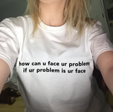 "Face Your Problem" Tee