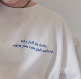 "Why Fall In Love When You Can Fall Asleep" Tee