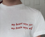 "My Heart Says Yes, My Brain Says WTF" Tee