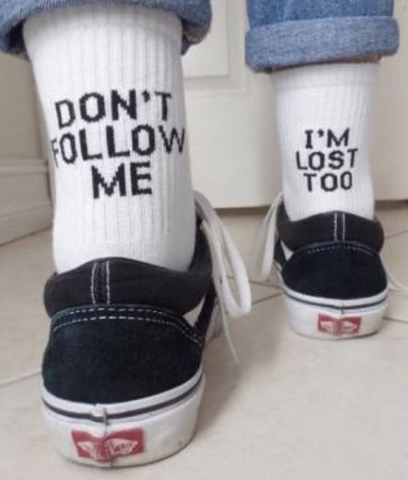 "Don't Follow Me I'm Lost Too" Socks
