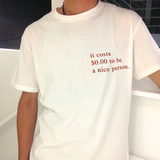 "It Costs $0.00 To Be A Nice Person" Tee