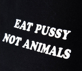 "Eat Pussy Not Animals" Tee