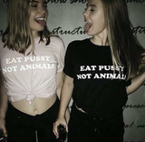 "Eat Pussy Not Animals" Tee