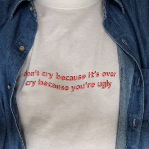 "Don't Cry Because It's Over" Tee
