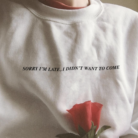 "Sorry I'm Late, I Didn't Want To Come" Tee