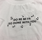 "Do Re Mi Fa So Done With You" Tee