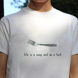 "Life Is A Soup I'm A Fork" Tee