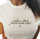 "Chase A Check Never Chase A Man" Tee