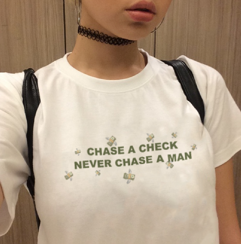 "Chase A Check Never Chase A Man" Tee