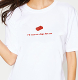 "I'd Step On A Lego For You" Tee