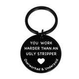 You Work Harder Than An Ugly Stripper Keychain