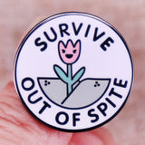 "Survive Out of Spite" Flower Pin