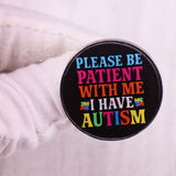 Please Be Patient with Me I Have Autism Pin
