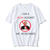 I AM A MOM AGAINST Mr. Worldwide Tee