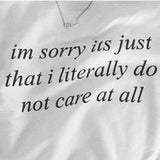 "I'm Sorry Its Just That I Literally Do Not Care At All"