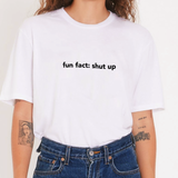 "Fun Fact: Shut Up" Tee