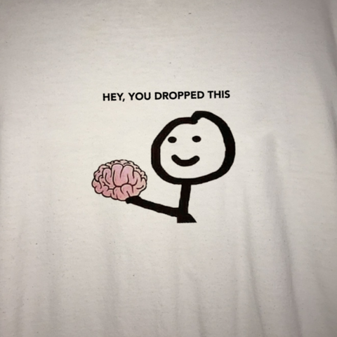 "Hey You Dropped This" Tee