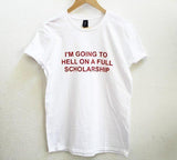 "I'm Going to Hell On A Full Scholarship" Tee
