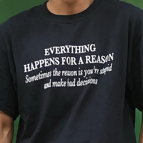 "Everything Happens For A Reason" Tee