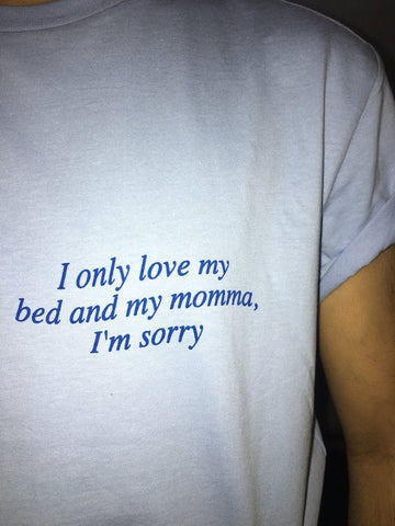 "I Only Love My Bed And My Momma"  Tee