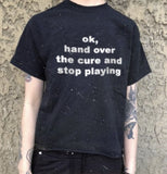 "Ok Hand Over The Cure And Stop Playing" Tee