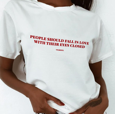 "People Should Fall In Love With Their Eyes Closed" Tee