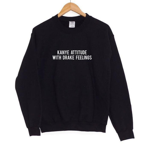 "Kanye Attitude With Drake Feelings" Pullover Sweater