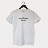 "Sounds Gay I'm In" Tee