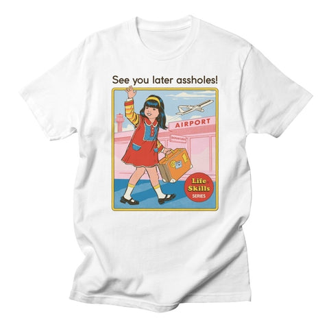 "See You Later Assholes" Tee