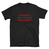 "I'm Going to Hell on a Full Scholarship" Tee