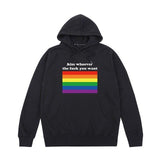 "Kiss Whoever the F*ck You Want" Thick Hoodie