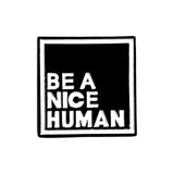 "Be A Nice Human" Pin
