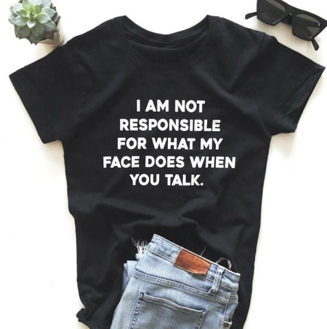 "I am not responsible for what my face does" Tee