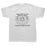 "Jesus Died for Me I Would Not Die for Him" Tee