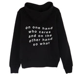 "On One Hand Who Cares On The Other Hand So What" Hoodie