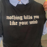 Nothing Kills You Like Your Mind Tee