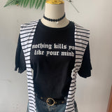 Nothing Kills You Like Your Mind Tee