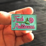 Fuck Politeness Pin