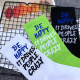 "Be Happy It Drives People Crazy" Socks