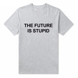 "THE FUTURE IS STUPID" Tee